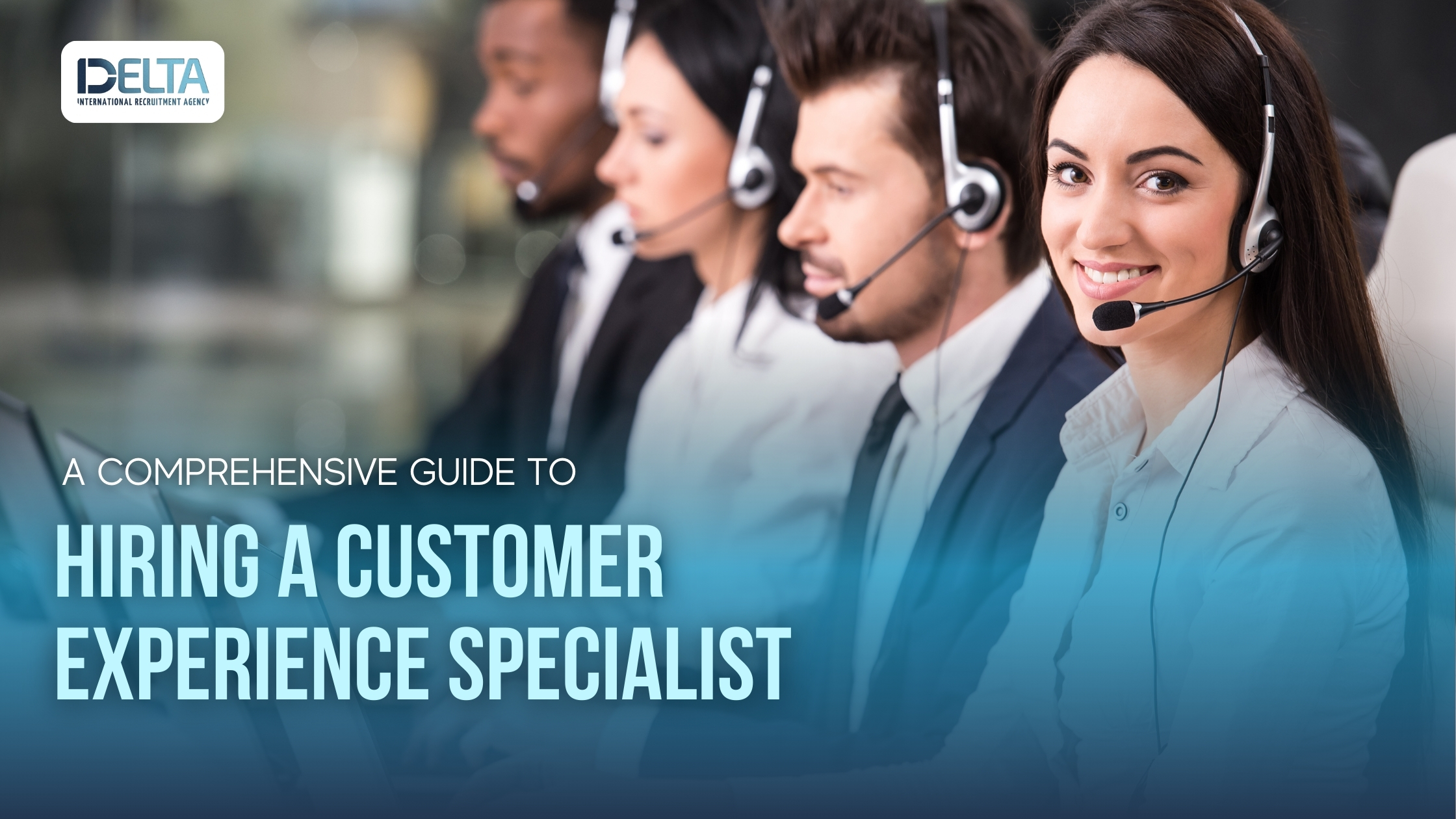 A Comprehensive Guide to Hiring a Customer Experience Specialist